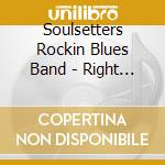 Soulsetters Rockin Blues Band - Right Attitude cd musicale di Soulsetters Rockin Blues Band