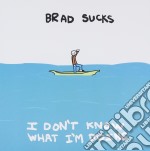 Brad Sucks - I Don'T Know What I'M Doing