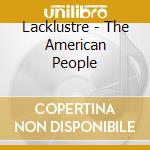 Lacklustre - The American People cd