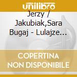 Jerzy / Jakubiak,Sara Bugaj - Lulajze Jezuniu & Other Gems Of Polish Carols cd