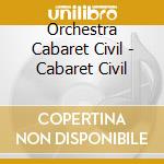 Orchestra Cabaret Civil - Cabaret Civil cd musicale di Orchestra Cabaret Civil