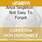 Anya Singleton - Not Easy To Forget cd