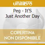 Peg - It'S Just Another Day cd musicale di Peg