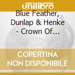 Blue Feather, Dunlap & Henke - Crown Of Stars cd musicale di Blue Feather, Dunlap & Henke