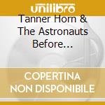 Tanner Horn & The Astronauts Before Breakfast - Astronauts Before Breakfast cd