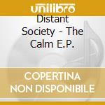 Distant Society - The Calm E.P. cd
