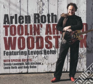Arlen Roth - Toolin Around Woodstock Featuring Levon Helm (Cd+Dvd) cd musicale di ROTH ARLEN