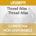 Thread Atlas - Thread Atlas cd