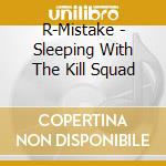 R-Mistake - Sleeping With The Kill Squad cd