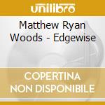 Matthew Ryan Woods - Edgewise