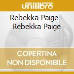 Rebekka Paige - Rebekka Paige cd musicale di Rebekka Paige