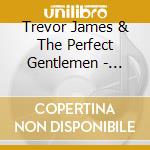 Trevor James & The Perfect Gentlemen - Trevor James & The Perfect Gentlemen cd