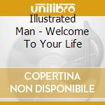 Illustrated Man - Welcome To Your Life cd
