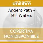 Ancient Path - Still Waters cd musicale di Ancient Path