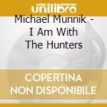 Michael Munnik - I Am With The Hunters cd