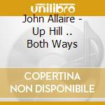 John Allaire - Up Hill .. Both Ways cd