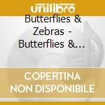 Butterflies & Zebras - Butterflies & Zebras cd
