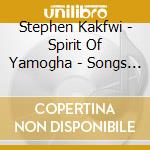 Stephen Kakfwi - Spirit Of Yamogha - Songs Of The Dene cd