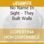 No Name In Sight - They Built Walls cd