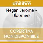 Megan Jerome - Bloomers cd musicale di Megan Jerome