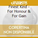 Finest Kind - For Honour & For Gain cd musicale di Finest Kind