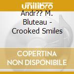 Andr?? M. Bluteau - Crooked Smiles cd