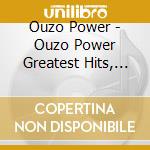 Ouzo Power - Ouzo Power Greatest Hits, Vol. 1 cd
