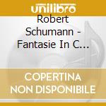 Robert Schumann - Fantasie In C Minor, Davidsbundlertanze cd musicale di Bruce Vogt