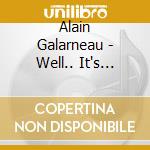 Alain Galarneau - Well.. It's About Time! cd