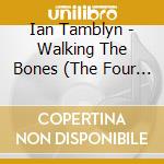 Ian Tamblyn - Walking The Bones (The Four Coast Project, Vol. 3) cd musicale di Ian Tamblyn