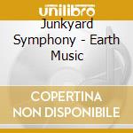 Junkyard Symphony - Earth Music cd musicale di Junkyard Symphony