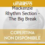 Mackenzie Rhythm Section - The Big Break cd