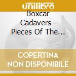 Boxcar Cadavers - Pieces Of The Fat cd