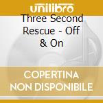 Three Second Rescue - Off & On cd