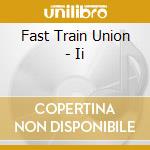 Fast Train Union - Ii cd