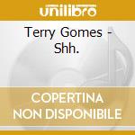 Terry Gomes - Shh.