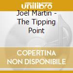 Joel Martin - The Tipping Point cd musicale di Joel Martin