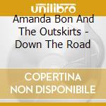 Amanda Bon And The Outskirts - Down The Road cd