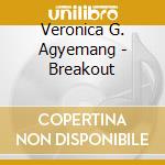 Veronica G. Agyemang - Breakout cd musicale di Veronica G. Agyemang