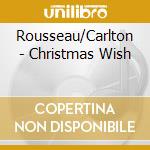 Rousseau/Carlton - Christmas Wish cd