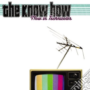 Know How (The) - Now In Technicolor cd musicale di The Know How