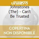 Johnstones (The) - Can't Be Trusted cd
