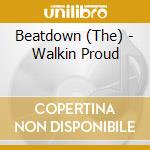Beatdown (The) - Walkin Proud cd musicale di Beatdown (The)