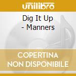 Dig It Up - Manners