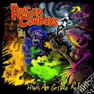 Raygun Cowboys (The) - Heads Are Gonna Roll! cd musicale di Raygun Cowboys The