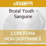 Brutal Youth - Sanguine cd musicale di Brutal Youth