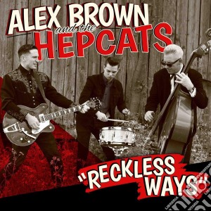 Alex Brown & The Hepcats - Reckless Ways cd musicale di Alex & Hepcats Brown