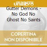 Gutter Demons - No God No Ghost No Saints cd