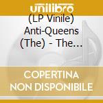 (LP Vinile) Anti-Queens (The) - The Anti-Queens lp vinile