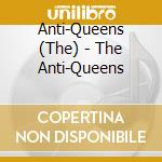 Anti-Queens (The) - The Anti-Queens cd
